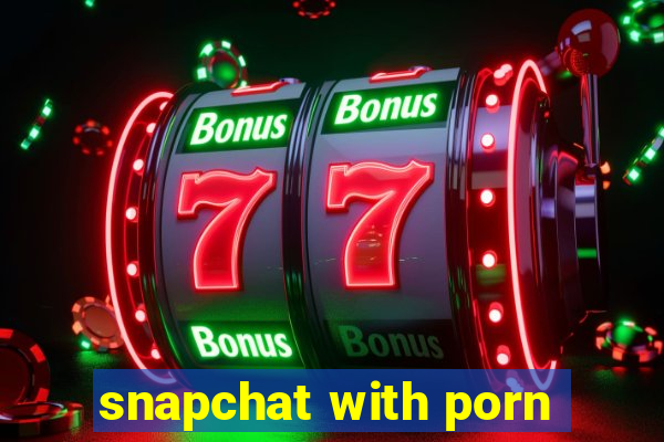 snapchat with porn